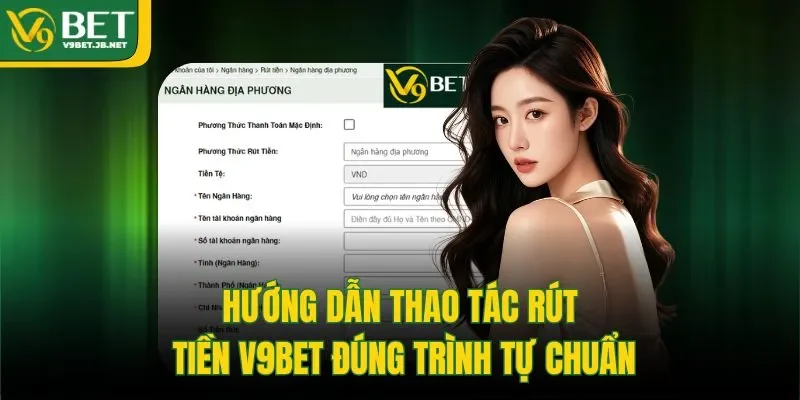 Hướng dẫn thao tác rút tiền V9BET đúng trình tự chuẩn.