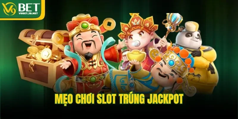Mẹo chơi slot trúng Jackpot