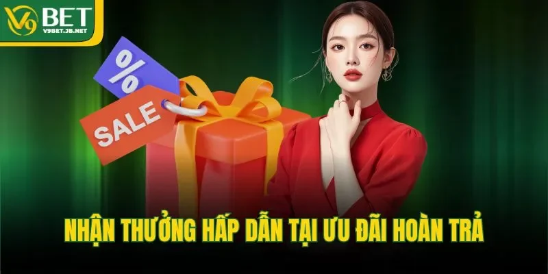 Nhận thưởng hấp dẫn tại ưu đãi hoàn trả