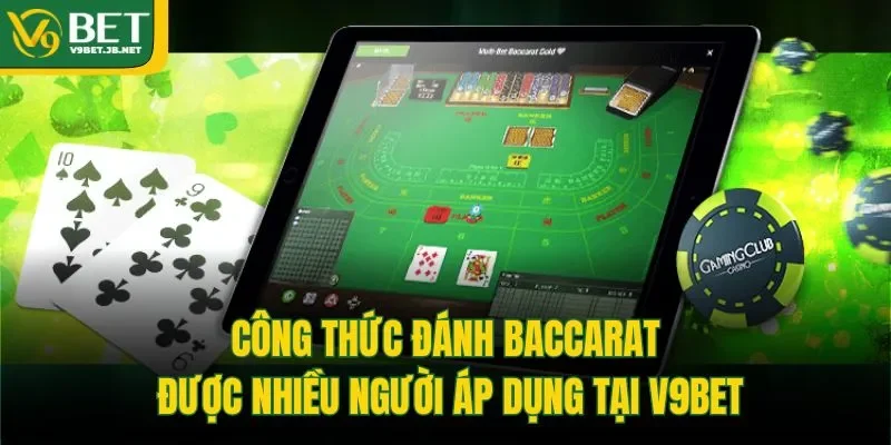 Công Thức Đánh Baccarat Được Nhiều Người Áp Dụng Tại V9BET
