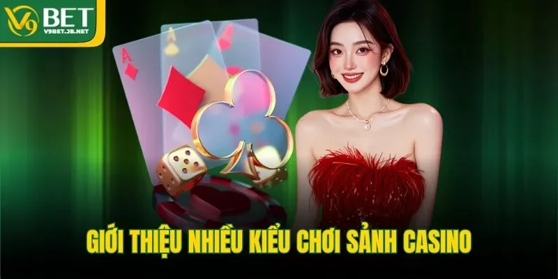 Giới thiệu nhiều kiểu chơi sảnh casino
