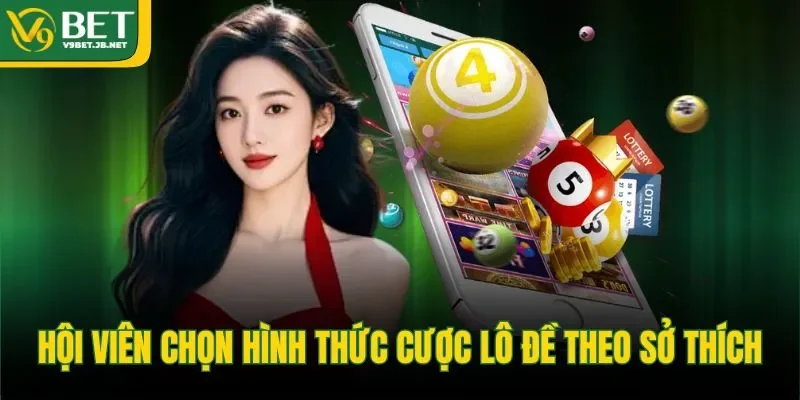 Hội viên chọn hình thức cược lô đề theo sở thích