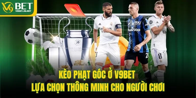 Kèo Phạt Góc Ở V9BET - Lựa Chọn Thông Minh Cho Người Chơi