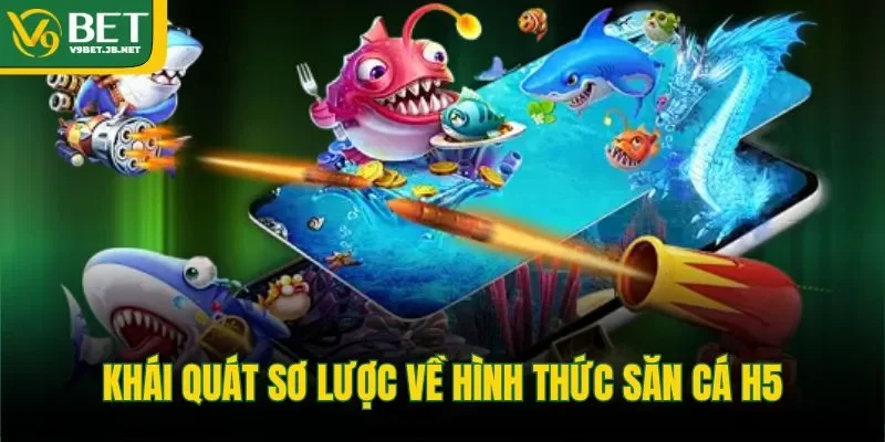 Khái quát sơ lược về hình thức săn cá H5