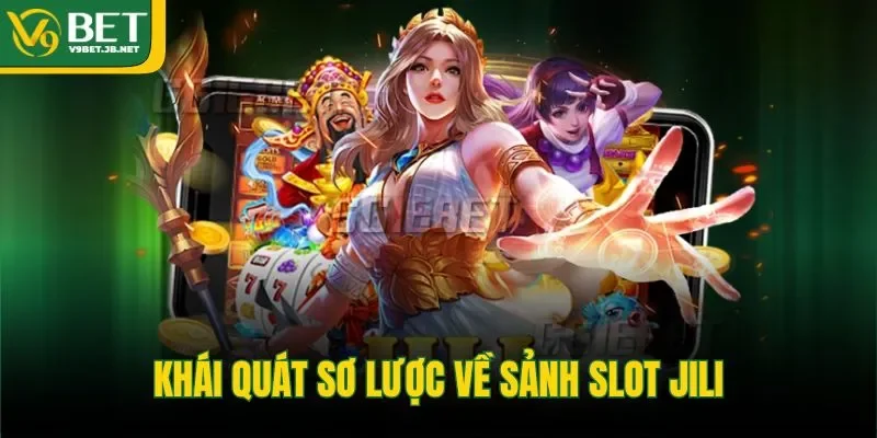Khái quát sơ lược về sảnh slot Jili 