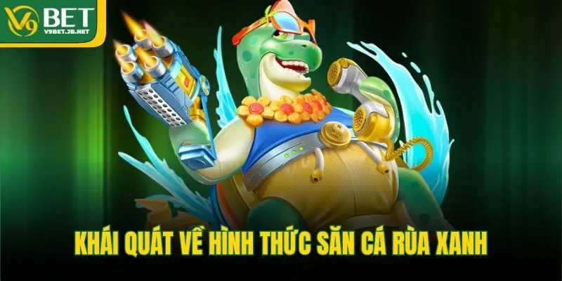 Khái quát về hình thức săn cá rùa xanh 
