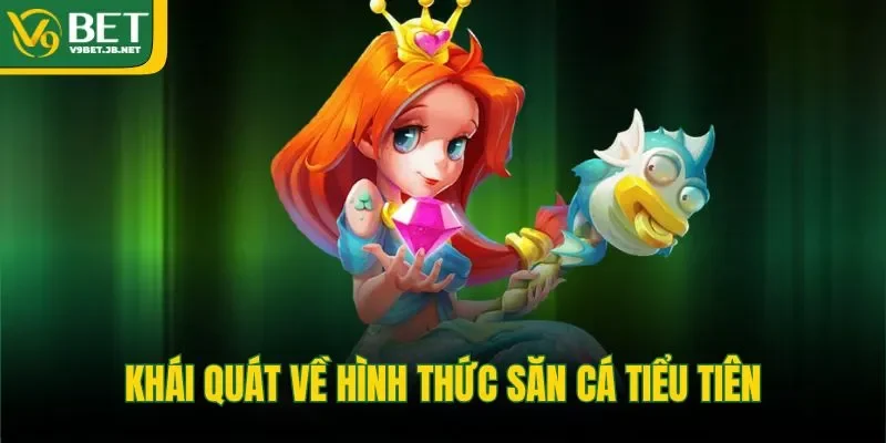Khái quát về hình thức săn cá tiểu tiên