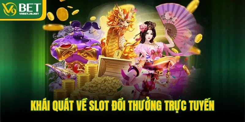 Khái quát về slot đổi thưởng trực tuyến 