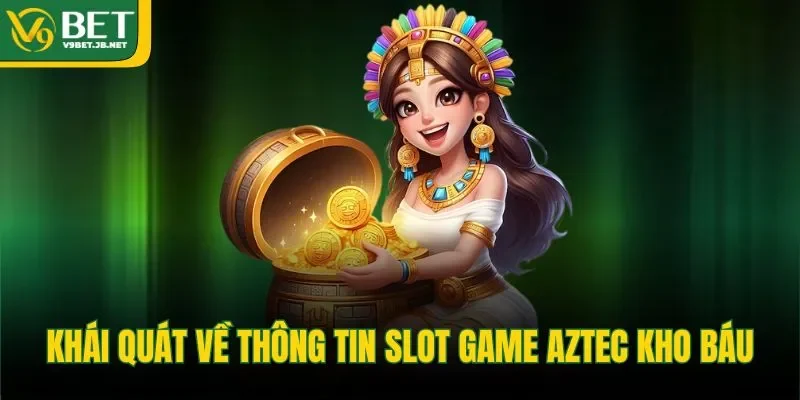 Khái quát về thông tin slot game Aztec kho báu