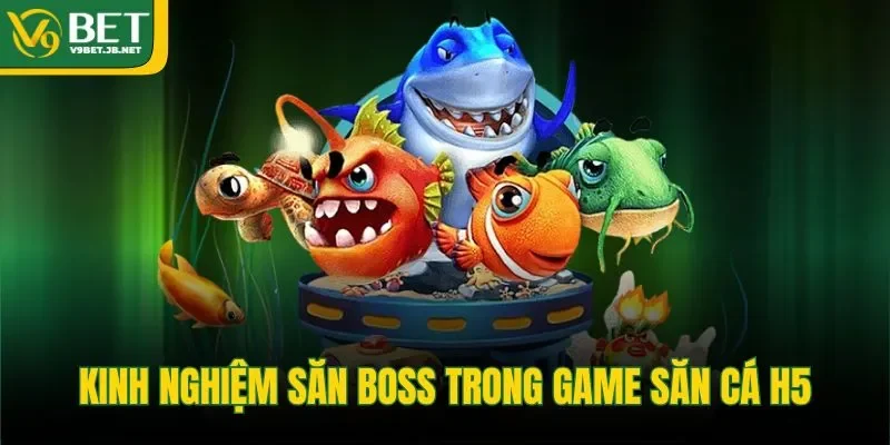 Kinh nghiệm săn boss trong game săn cá H5