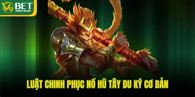 Luật chinh phục nổ hũ tây du ký cơ bản