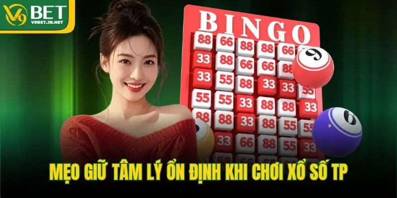 Mẹo giữ tâm lý ổn định khi chơi xổ số TP