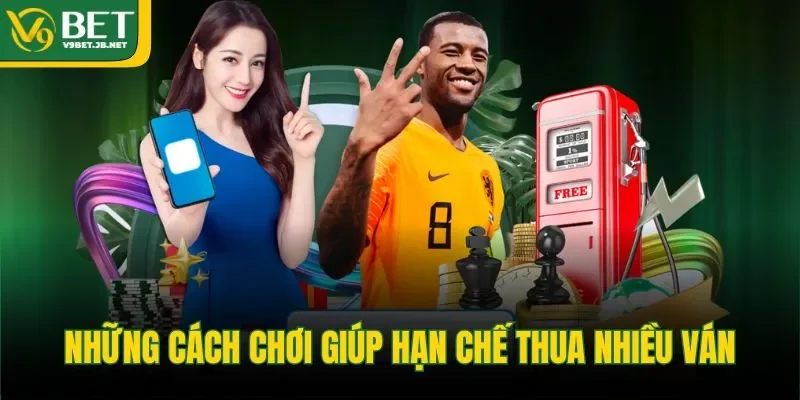 Những cách chơi giúp hạn chế thua nhiều ván