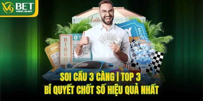 Soi Cầu 3 Càng | Top 3 Bí Quyết Chốt Số Hiệu Quả Nhất