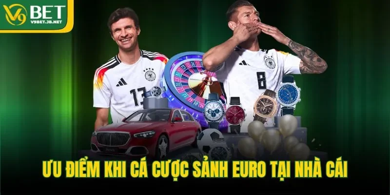 Ưu điểm khi cá cược sảnh euro tại nhà cái