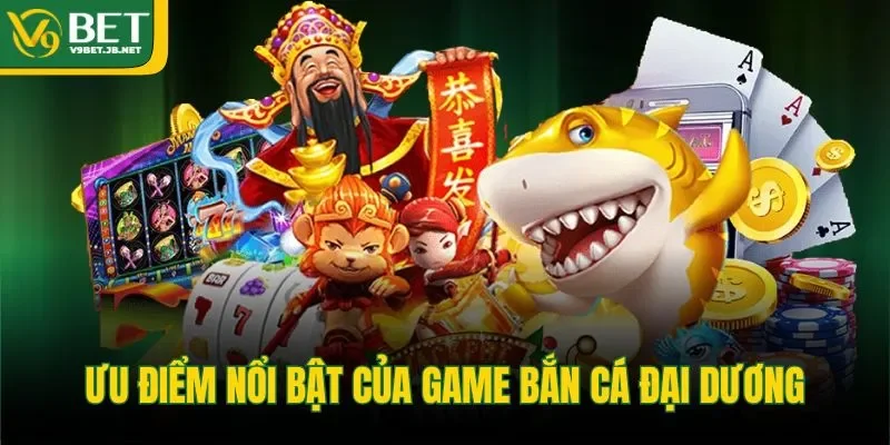 Ưu điểm nổi bật của game bắn cá đại dương