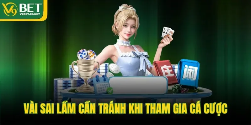 Vài sai lầm cần tránh khi tham gia cá cược