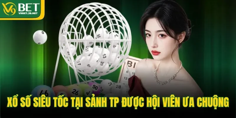 Xổ số siêu tốc tại sảnh TP được hội viên ưa chuộng