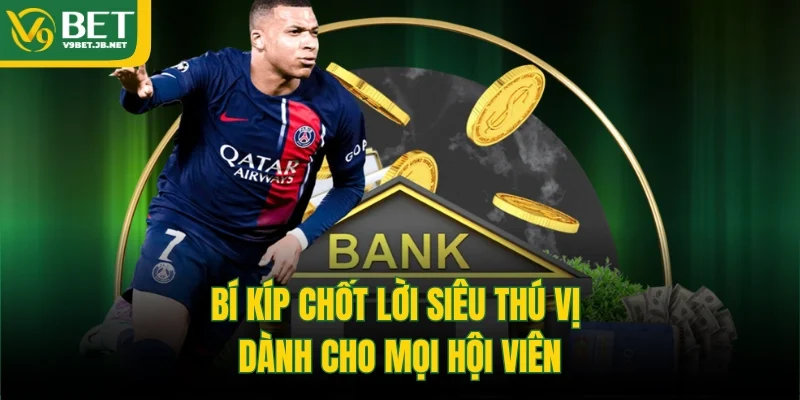 Bí kíp chốt lời siêu thú vị dành cho mọi hội viên