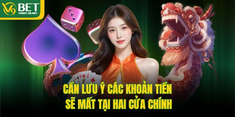 Cần lưu ý các khoản tiền sẽ mất tại hai cửa chính
