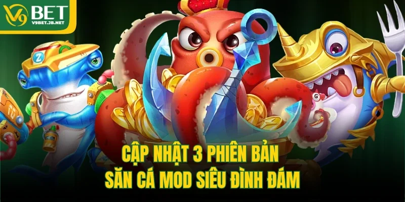Cập nhật 3 phiên bản săn cá mod siêu đình đám