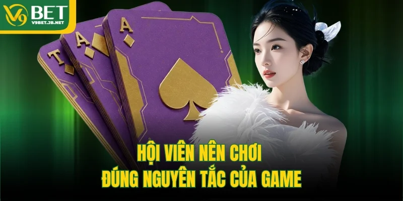 Hội viên nên chơi đúng nguyên tắc của game
