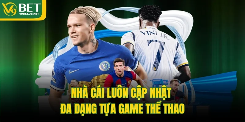 Nhà cái luôn cập nhật đa dạng tựa game thể thao