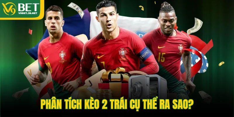 Phân tích kèo 2 trái cụ thể ra sao?