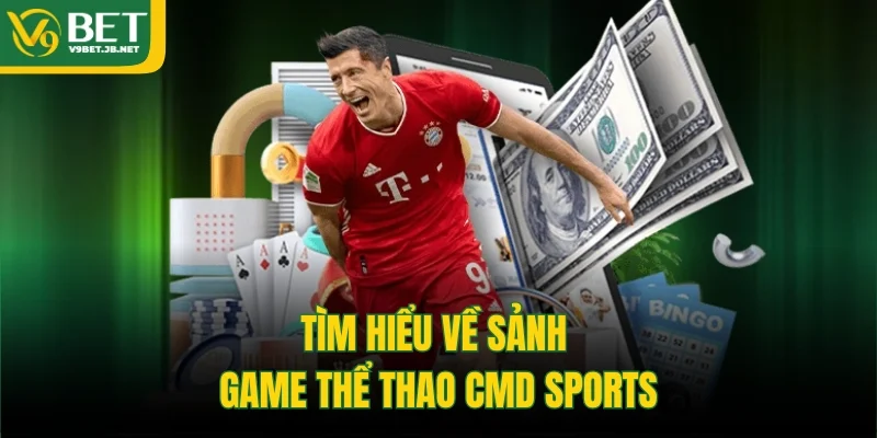 Tìm hiểu về sảnh game thể thao CMD Sports