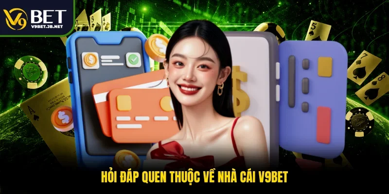 Hỏi đáp quen thuộc về nhà cái V9BET