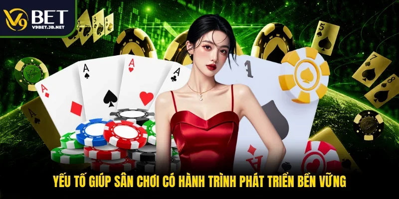 Yếu tố giúp sân chơi có hành trình phát triển bền vững